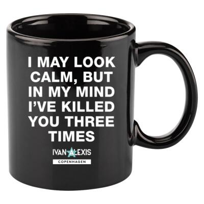 I MAY LOOK CALM BUT IN MY MIND IVE KILLED YOU THREE TIMES Thumbnail