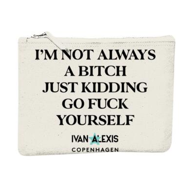 I'M NOT ALWAYS A BITCH JUST KIDDING Thumbnail